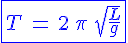 4$\blue\fbox{T\,=\,2\,\pi\,\sqrt{\frac{L}{g}}}